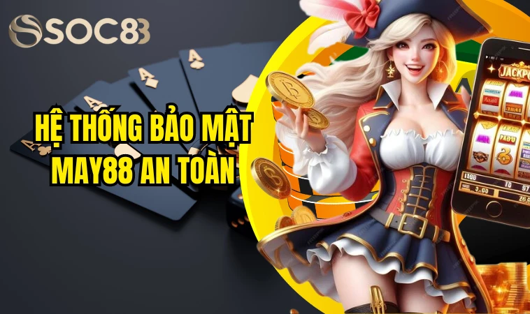 May88 - Địa Chỉ Cá Cược Nổi Tiếng Thu Hút Mọi Người Chơi 4 Hệ thống bảo mật May88 an toàn